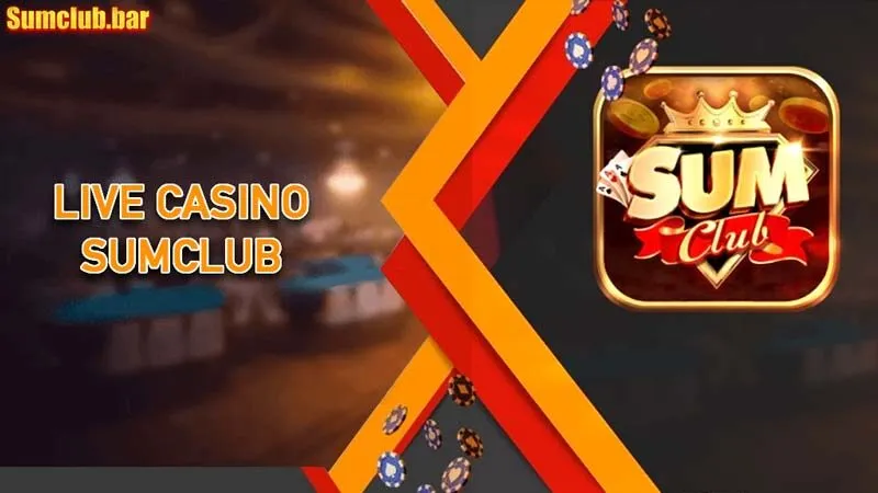 Live casino Sumclub – Sòng bạc chất lượng, uy tín hàng đầu
